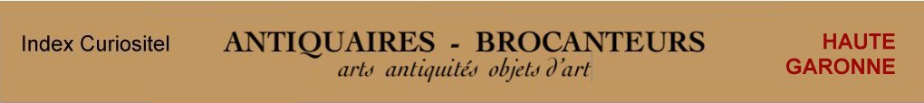 Haute Garonne, 31, Antiquaires, marchands d'antiquits, d'objets d'art, meubles anciens, mobilier, poque et style, art antiquits, art arts, Antique dealers , french antique dealer, antique furniture, antique furnishing, art objects of Haute Garonne 31,