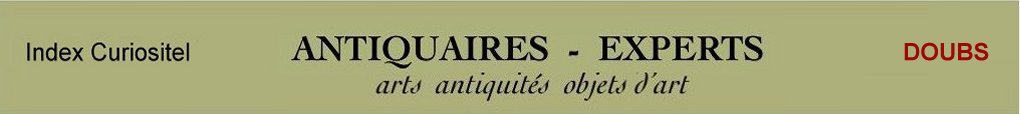 Expert Doubs, 25, art, arts, antiquits, objets d'art, objets de collection, de curiosit, meuble ancien, d'poque et de style, en objet d'art anciens et contemporains, meubles contemporains, design, tableaux, peintures, expertise, estimation, Doubs 25,