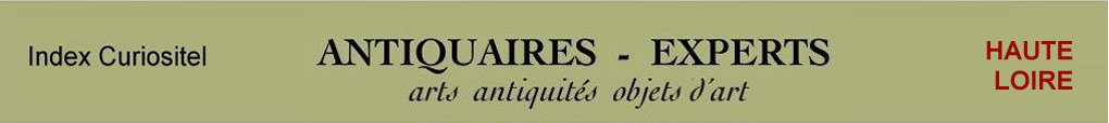 Expert Haute Loire, 43, art, arts, antiquits, objets d'art, objets de collection, meuble ancien, d'poque et de style, en objet d'art anciens et contemporains, meubles contemporains, design, tableaux, peintures, expertise, estimation, Ardche, 07,