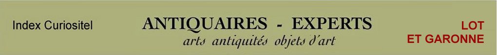 Expert Lot et Garonne, 47, art, arts, antiquits, objets d'art, objets de collection, de curiosit, meuble ancien, poque, style, en objet d'art anciens et contemporains, meubles contemporains, design, tableaux, expertise, estimation, Lot et Garonne 47,