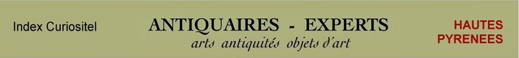 Expert Hautes Pyrnes, 65, art, arts, antiquits, objets d'art, objets collection, curiosit, meuble ancien, poque, style, objet d'art anciens et contemporains, meubles contemporains, design, peintures, expertise, estimation, Hautes Pyrnes 65,