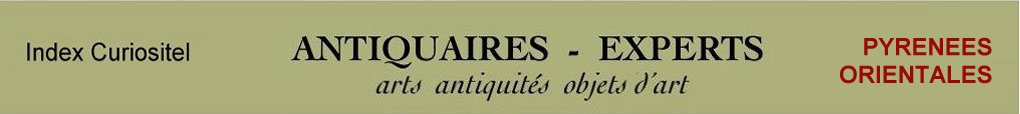 Expert Pyrnes Orientales, 66, art, arts, antiquits, objets d'art, objets de collection, meuble ancien, poque, style, objet d'art anciens et contemporains, meubles contemporains, design, tableaux, expertise, estimation, Pyrnes Orientales 66,