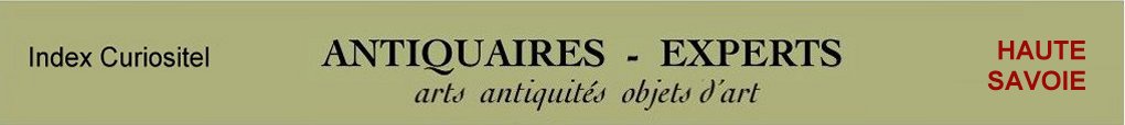 Expert Haute Savoie, 74, art, arts, antiquits, objets d'art, objets de collection, meuble ancien, d'poque et de style, en objet d'art anciens et contemporains, meubles contemporains, design, tableaux, peintures, expertise, estimation, Ardche, 07,