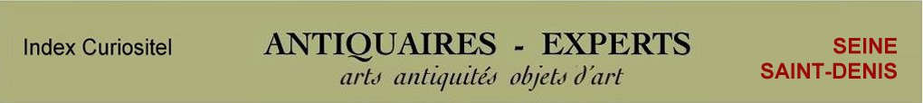 Expert Seine St-Denis, 93, art, arts, antiquits, objets d'art, objets de collection, meuble ancien, poque, style, en objet d'art anciens et contemporains, meubles contemporains, design, tableaux, peintures, expertise, estimation, Seine St-Denis, 93,