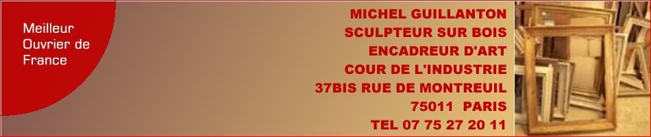 Michel Guillanton, sculpteur sur bois, encadreur d'art,, 37bis rue de Montrueil, Paris 11e